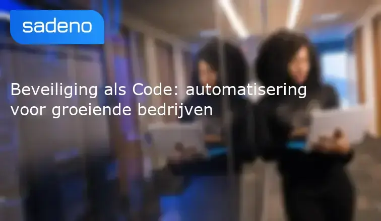 Beveiliging als Code: automatisering voor groeiende bedrijven