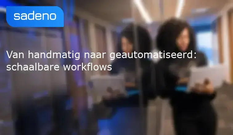 Van handmatig naar geautomatiseerd: schaalbare workflows